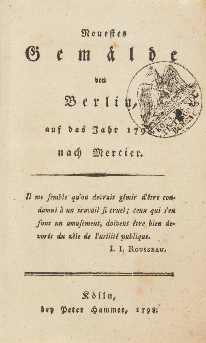 Neuestes Gemälde von Berlin, auf das Jahr 1798, nach Mercier (und) … auf das Jahr 1800. 2 Hefte in 1 Band. Köln: Peter Hammer 1798 (Heft 1) und Berlin: Ferdinand Oehmigke d. Ä. (Heft 2) (1800).