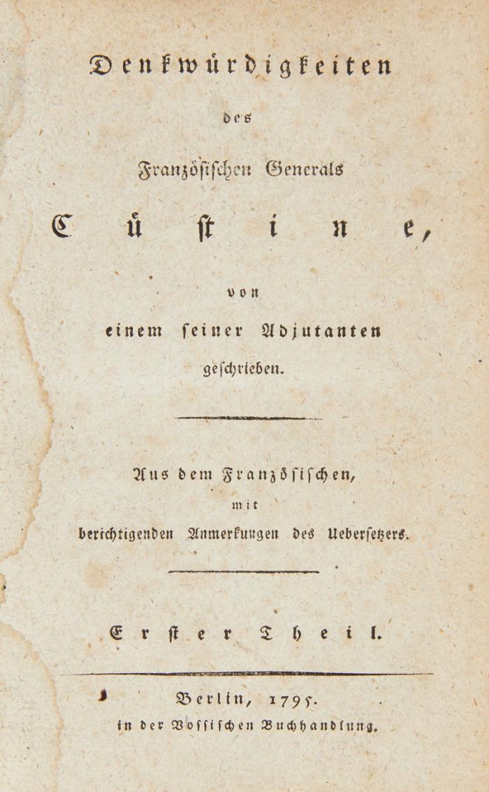 Denkwürdigkeiten des französischen Generals Cüstine, von einem seiner Adjutanten geschrieben (d.i Louis Baraguey d'Hilliers). Aus dem Französischen, mit berichtigenden Anmerkungen des Uebersetzers. 2 Teile in 1 Band. Berlin: Voss 1795. 17 x 10,5 cm. 1 Bl., XIV, 200 SS.; 1 Bl., 224 SS. Pp. mit Rs.