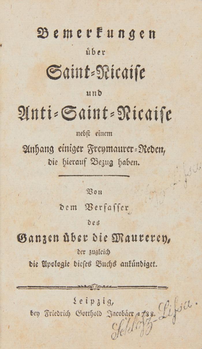 Bemerkungen über Saint-Nicaise und Anti-Saint-Nicaise nebst einem Anhang von Freymaurer-Reden, die hierauf Bezug haben. Von dem Verfasser des Ganzen über die Maurerey, der zugleich die Apologie dieses Buchs ankündiget.