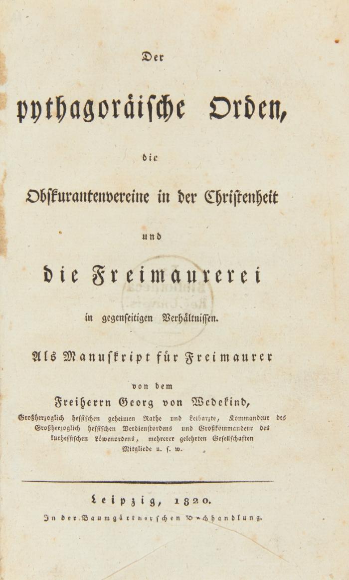 Der pythagoräische Orden, die Obskurantenvereine in der Christenheit und die Freimaurerei in gegenseitigen Verhältnissen. Als Manuscript für Freimaurer.