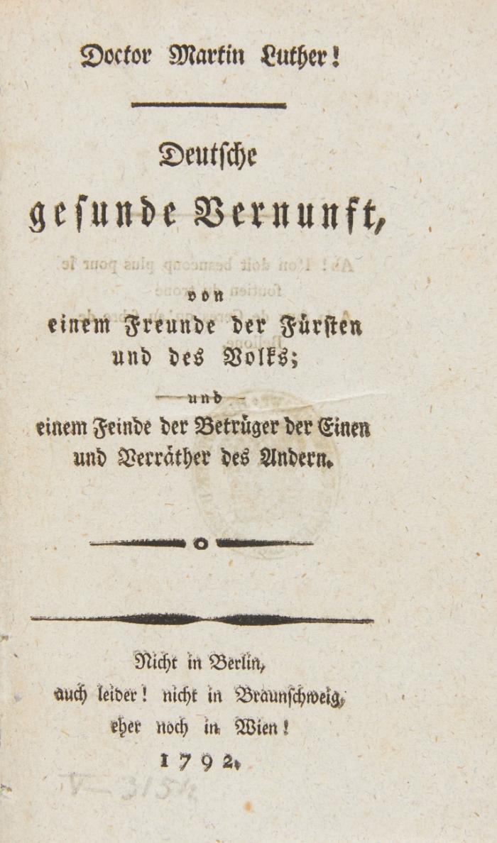 Doctor Martin Luther! Deutsche gesunde Vernunft, von einem Freunde der Fürsten und des Volks; und einem Feinde der Betrüger der Einen und Verräther des Andern.
