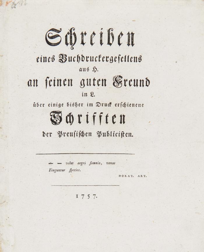 Schreiben eines Buchdruckergesellens aus H. an seinen guten Freund in L. über einige bisher im Druck erschienene Schrifften der Preusischen Publicisten.