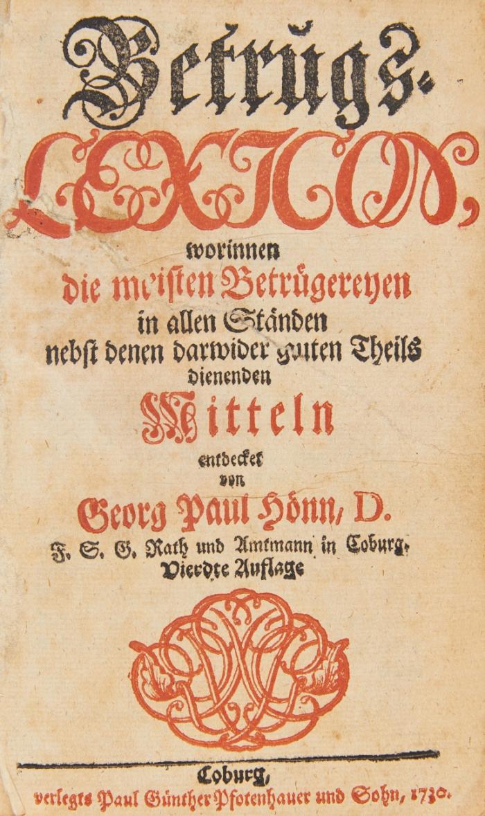 Betrugs-Lexicon / Fortgesetztes Betrugs-Lexicon, worinnen die meisten Betrügereyen in allen Ständen nebst denen darwider guten Theils dienenden Mitteln entdeckt. 4. Aufl.