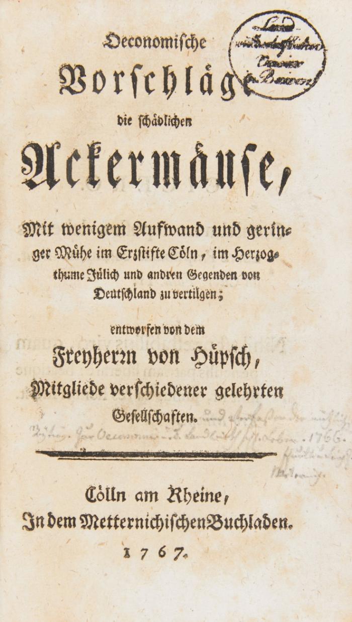 Oeconomische Vorschläge die schädlichen Ackermäuse mit wenigem Aufwand und geringer Mühe im Erzstifte Cölln, im Herzogthume Jülich und anderen Gegenden Deutschlands zu vertilgen.