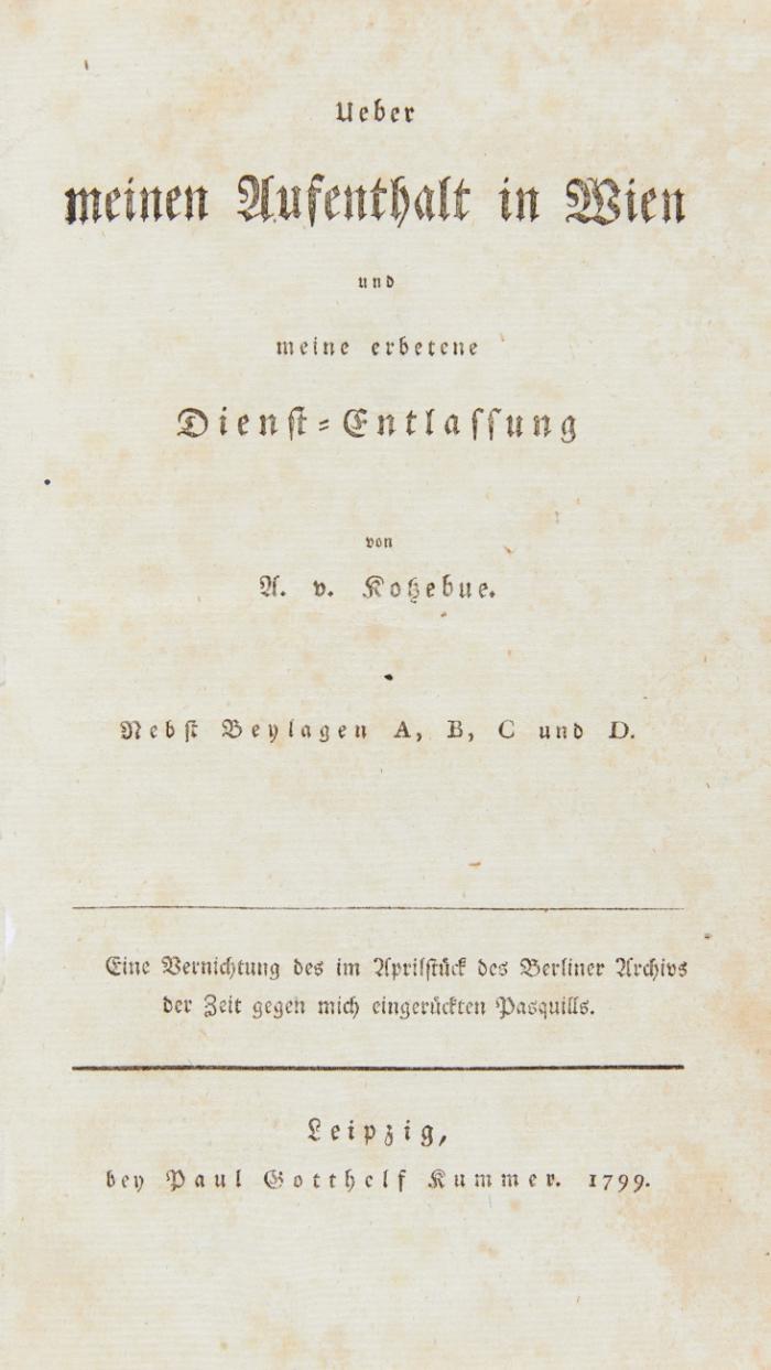 Ueber meinen Aufenthalt in Wien und meine erbetene Dienst-Entlassung. Nebst Beylagen A, B, C und D. Eine Vernichtung des im Aprilstück des Berliner Archivs der Zeit gegen mich eingerückten Pasquills.