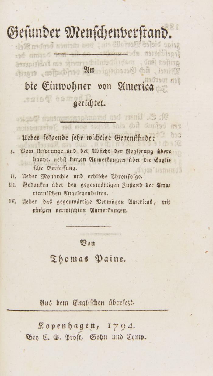 Sammlung verschiedener Schriften über Politik und Gesetzgebung. Aus dem Englischen übersetzt. Kopenhagen: C. G. Proft, Sohn und Comp. 1794. 15,5 x 10 cm. IV, 188 SS. 
Beigebunden: derselbe: Gesunder Menschenverstand. An die Einwohner von America gerichtet. Ebda. 1794. 140 SS., 1 w. Bl.