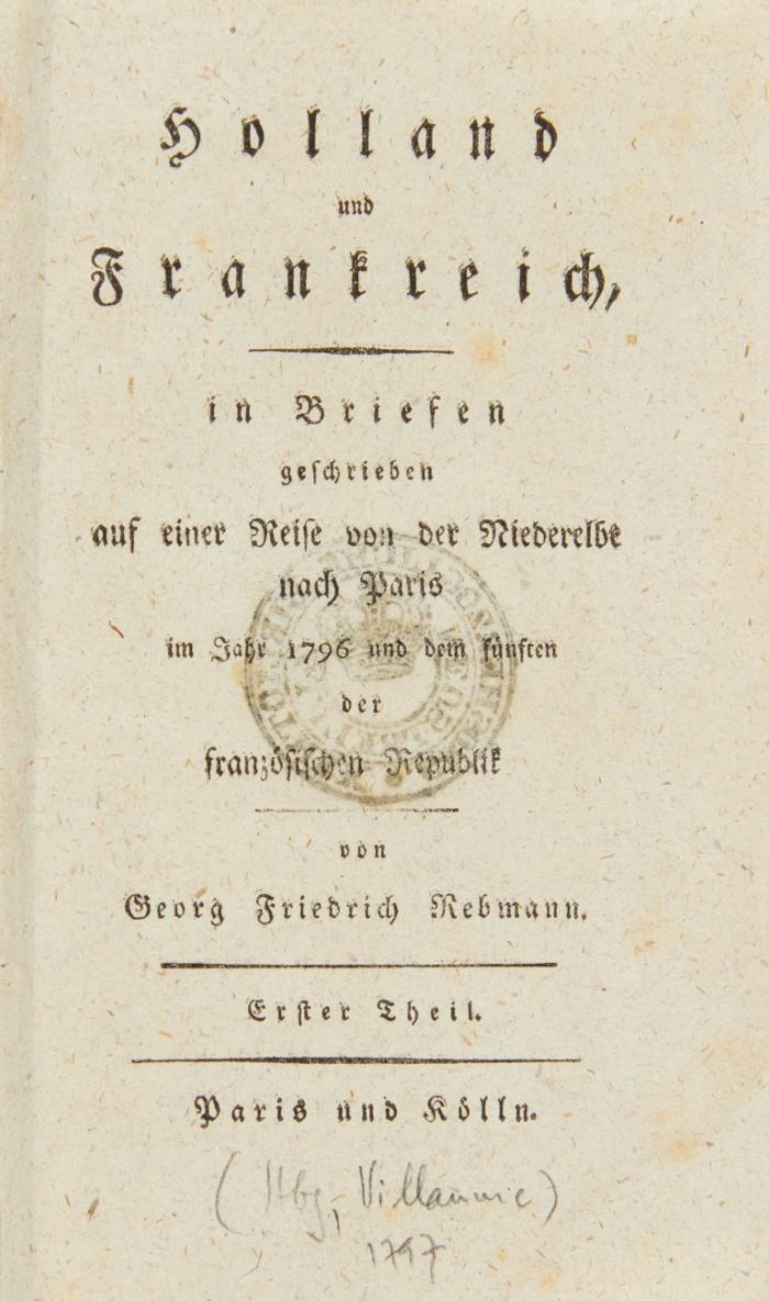 Holland und Frankreich, in Briefen geschrieben auf einer Reise von der Niederelbe nach Paris im Jahr 1796 und dem fünften der französischen Republik. 2 Bde.
