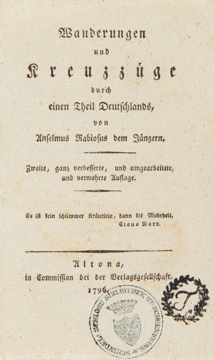 Wanderungen und Kreuzzüge durch einen Theil Deutschlands, von Anselmus Rabiosus dem Jüngern (Pseud.). Zweite, ganz verbesserte, und umgearbeitete, und vermehrte Auflage. 2 Tle. in 1 Bd.