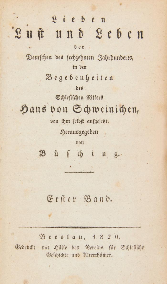 Lieben Lust und Leben der Deutschen des sechzehnten Jahrhunderts, in den Begebenheiten des Schlesischen Ritters Hans von Schweinichen, von ihm selbst aufgesetzt. Herausgegeben von (Georg) Büsching. 3 Bde.