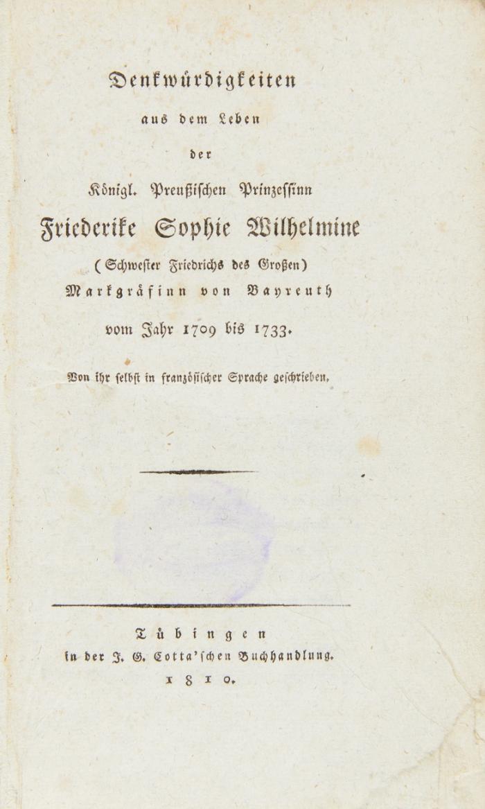 Denkwürdigkeiten aus dem Leben der Königl. Preußischen Prinzessinn ... (Schwester Friedrichs des Großen) Markgräfin von Bayreuth vom Jahr 1709 bis 1733. Von ihr selbst in französischer Sprache geschrieben. 2 Bde. + Beilage