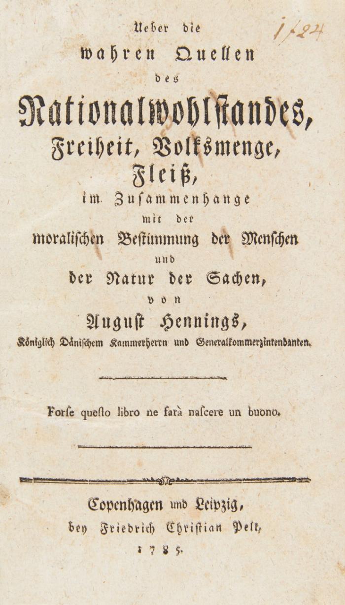 Ueber die wahren Quellen des Nationalwohlstandes, Freiheit, Volksmenge, Fleiß, im Zusammenhange mit der moralischen Bestimmung der Menschen und der Natur der Sachen.