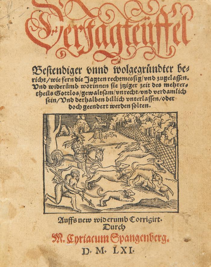 Der Jagteüffel. Bestendiger vnnd wolgegründter bericht/ wie fern die Jagten rechtmessig/ vnd zugelassen. Vnd widerümb worinnen sie jtziger zeit des mehrertheils gottlos/ gewaltsam/ vnrecht/ vnd verdamlich sein/ vnd derhalben billich vnterlassen/ oder doch geendert werden solten. Auffs new widerumb corrigirt.