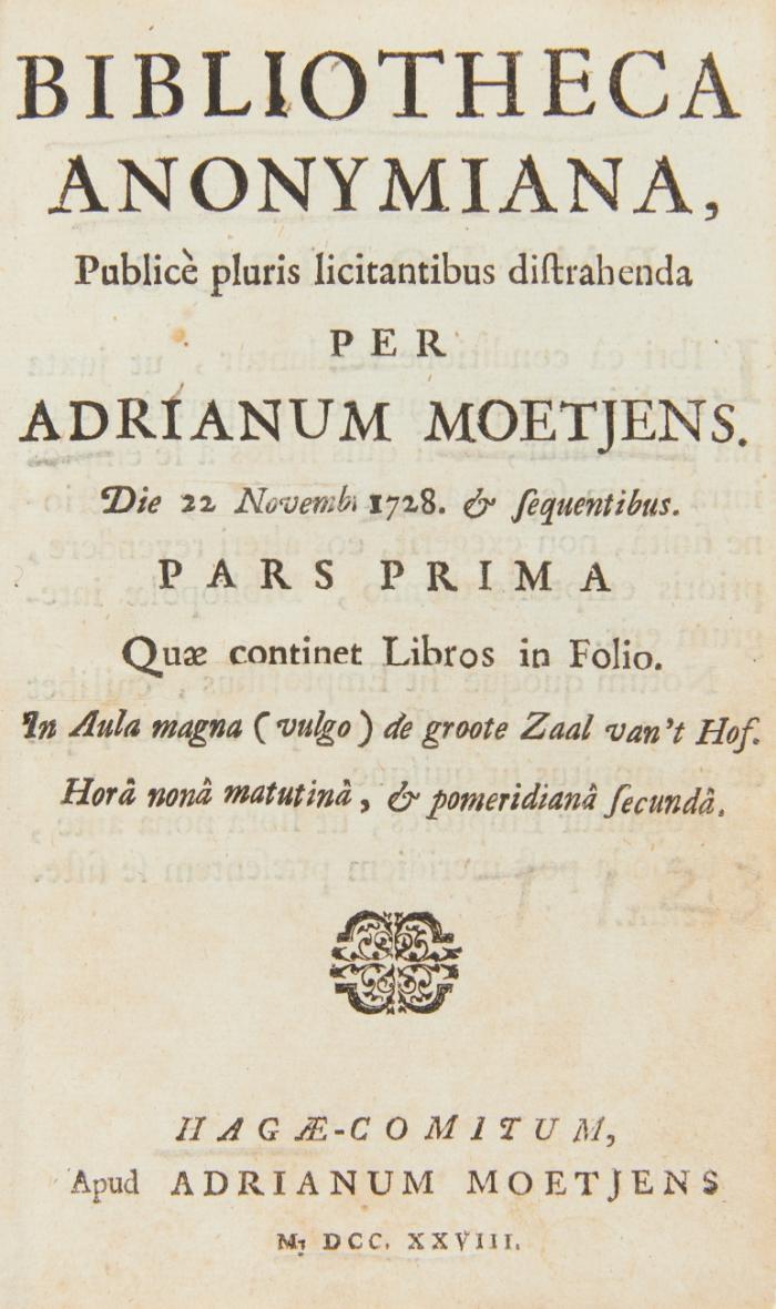 Bibliotheca anonymiana, publicè pluris licitantibus distrahenda per Adrianum Moetjens. Die 22. Novemb 1728 & sequentibus. Pars prima /Pars secunda. 2 Tle. (von 3) in 1 Bd.