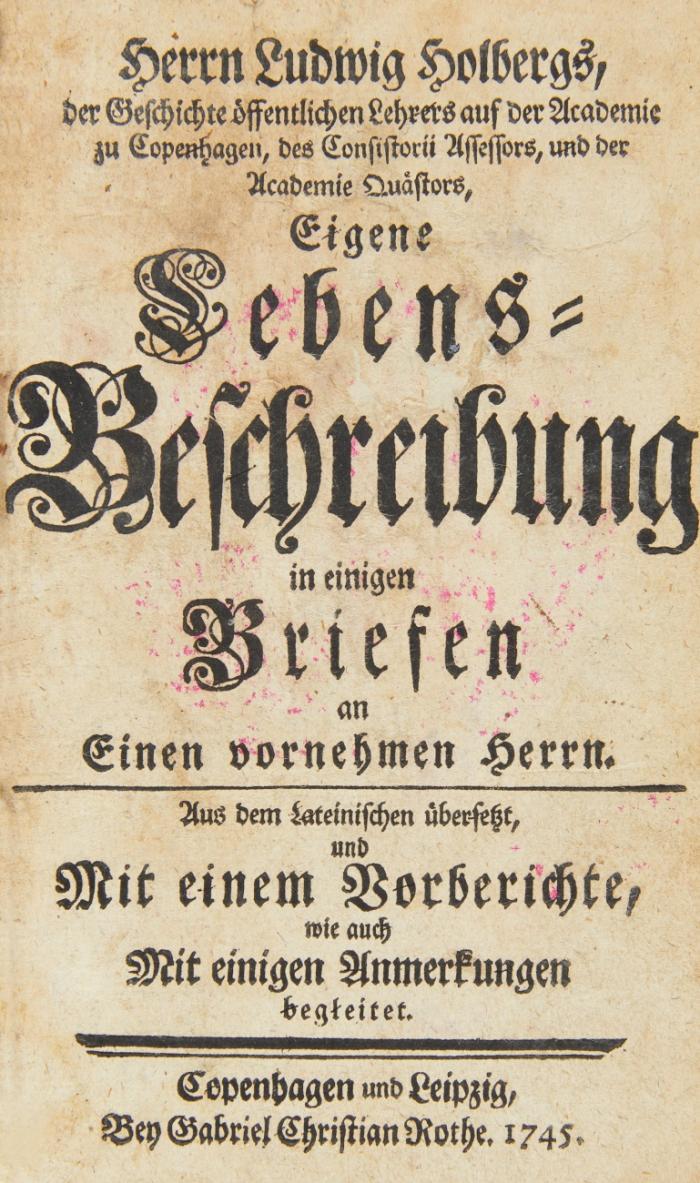 Herrn Ludwig Holbergs ... Eigene Lebens-Beschreibung in einigen Briefen an Einen vornehmen Herrn. Aus dem Lateinischen übersetzt, und Mit einem Vorberichte, wie auch Mit einigen Anmerkungen begleitet.