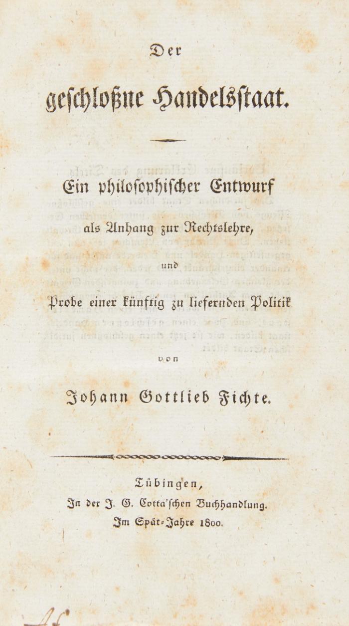 Der geschloßne Handelsstaat. Ein philosophischer Entwurf als Anhang zur Rechtslehre, und Probe einer künftig zu liefernden Politik.