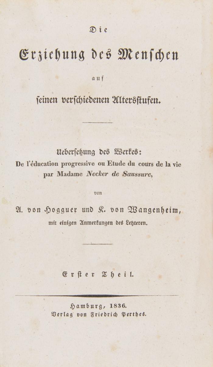 Die Erziehung des Menschen auf seinen verschiedenen Altersstufen. Uebersetzung … von A. von Hogguer und K. von Wangenheim, mit einigen Anmerkungen des Letzeren. 3 Bände.