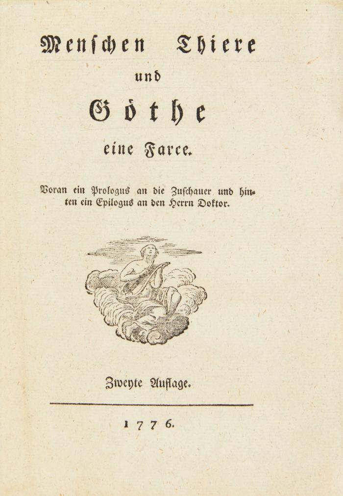 Menschen Thiere und Göthe eine Farce. Voran ein Prologus an die Zuschauer und hinten ein Epilogus an den Herrn Doktor. Zweyte Auflage.
