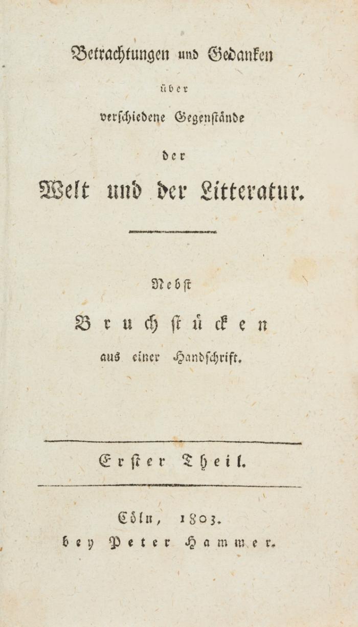 Betrachtungen und Gedanken über verschiedene Gegenstände der Welt und Literatur. Nebst Bruchstücken aus einer Handschrift. 3 Bde.