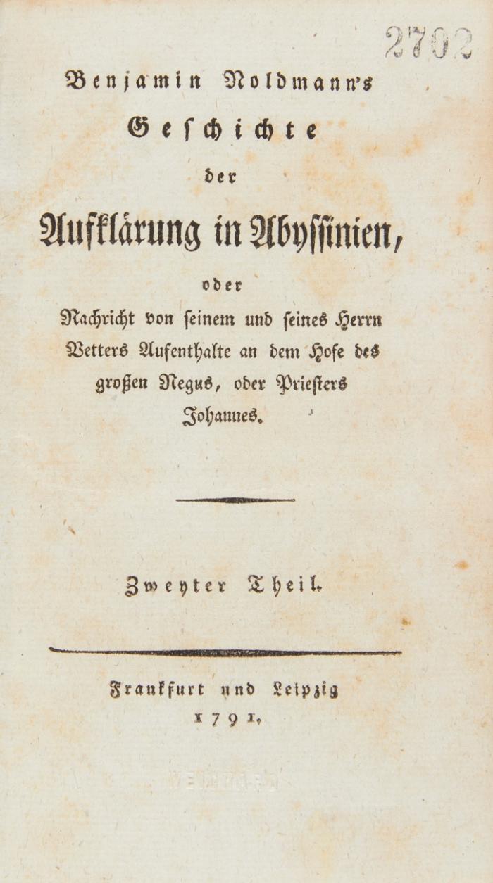Benjamin Noldmann's  Geschichte der Aufklärung in Abyssinien, oder Nachricht von seinem und seines Herrn Vetters Aufenthalte an dem Hofe des großen Negus, oder Priesters Johannes. 2 Bde.