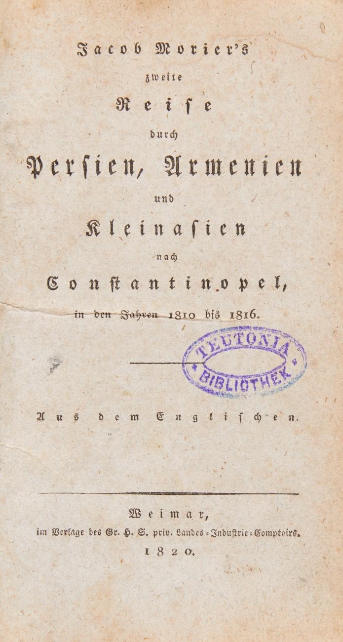 Jacob Morier's zweite Reise durch Persien, Armenien und Kleinasien nach Constantinopel in den Jahren 1810 bis 1816. Aus dem Englischen