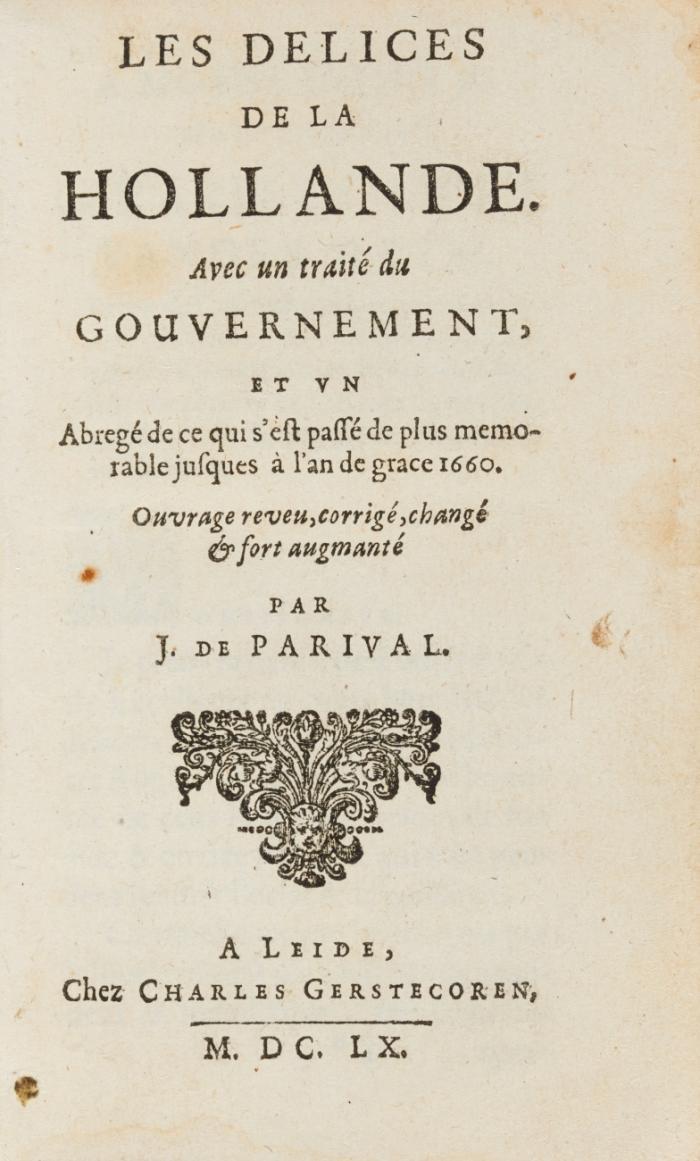 Les Delices de la Hollande. Avec un traité du gouvernement, et un abregé de ce qui s'est passé de plus memorable jusques à l'an de grace 1660. Ouvrage rev, corr. ... augmenté.