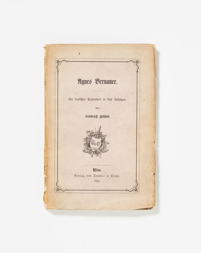 Agnes Bernauer. Ein deutsches Trauerspiel in fünf Aufzügen.