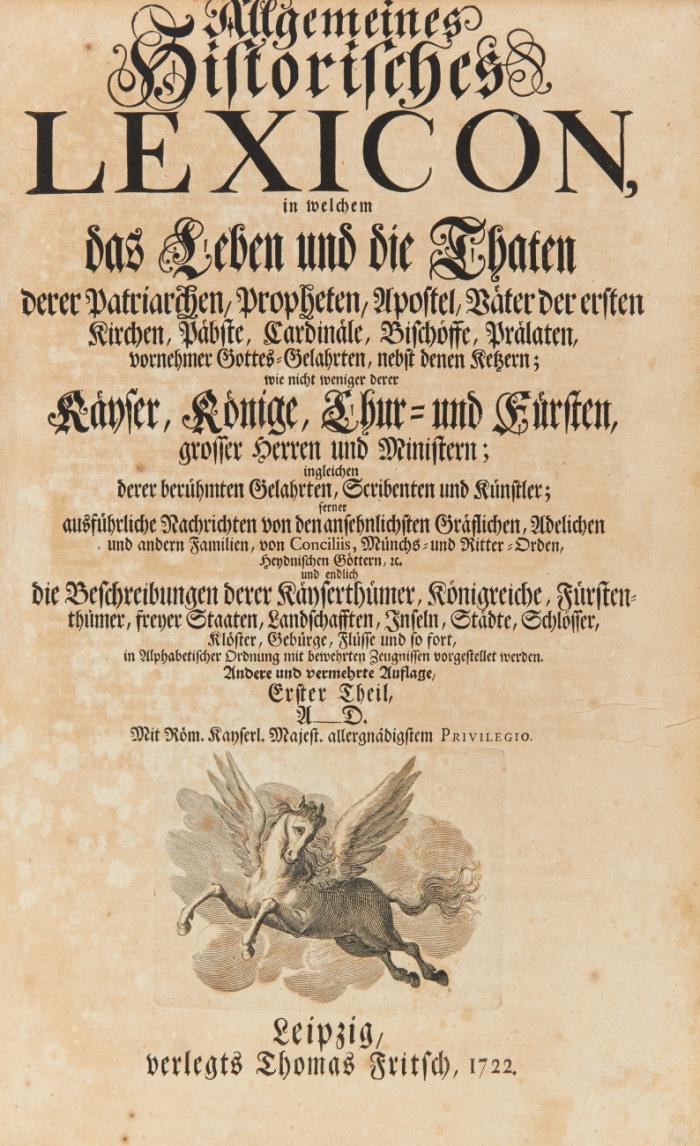 Allgemeines historisches Lexicon, in welchem das Leben und die Thaten derer Patriarchen, Propheten, Apostel ... wie nicht weniger derer Kayser, Könige, Chur- und Fürsten ... ingleichen derer berühmten Gelahrten, Scribenten und Künstlern  ...  adelichen und andern Familien ... vorgestellet werden. Andere und verm. Auflage. 4 Bde.