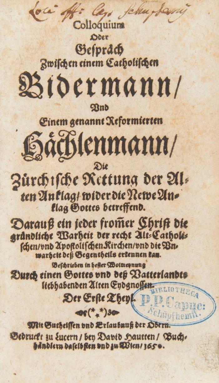 Colloquium oder Gespräch zwischen einem catholischen Biderrmann, und einem genannt Reformierten Hächlenmann, die Zürchische Rettung der alten Anklag wider die Newe Anklag Gottes betreffend. 5 Tle. in 1 Bd.