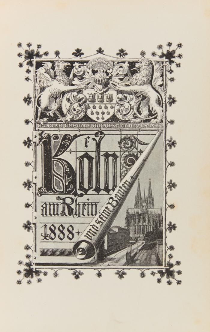 Köln und seine Bauten. Festschrift zur VIII. Wanderversammlung des Verbandes deutscher Architekten- und Ingenieur-Vereine in Köln vom 12. bis 16. August 1888.