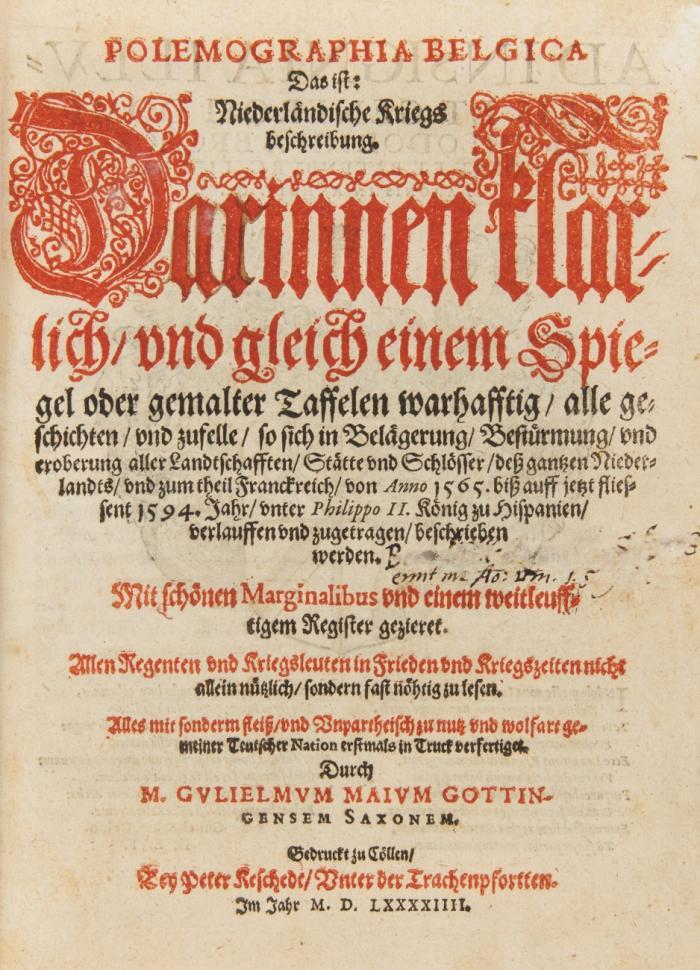 Polemographia Belgica das ist: Niederländische Kriegsbeschreibung. Darinnen ... alle geschichten ... so sich in Belägerung/ Bestürmung/ vnd eroberung aller Landtschafften/ Stätte vnd Schlösser/ deß gantzen Niederlandts ... von Anno 1565. biß auff jetzt fliessent 1594. Jahr ... zugetragen/ beschrieben werden.