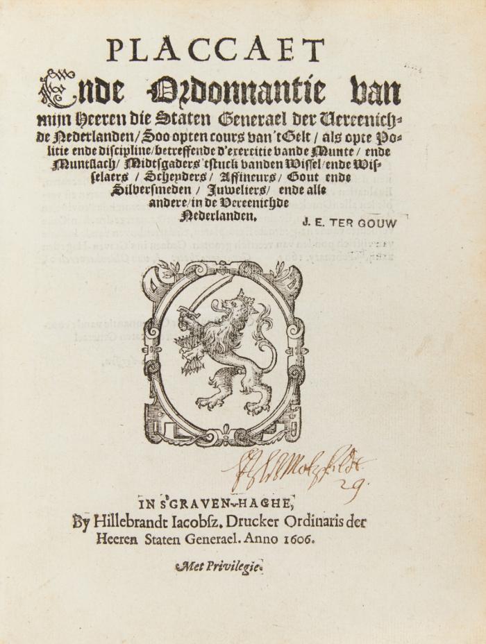 Placcaet ende Ordonnantie van mijn Heeren die Staten Generael der Vereenichde Nederlanden/ soo opten cours van't Gelt/ ...vande Munte/ ende Muntslach/ ... vanden Wissel/ ende Wisselaers/ Scheyders/ Affineurs/ Gout ende Silversmeden .. - Daran: Beeldenaer, ofte Figuer-boeck/ dienende op de nieuwe Ordonnantie vander Munte ... / Manuael, ofte Handtboeck/ inhoudende die Weerde vanden Marck/ Once/ Engelsche ende Aes ... 3 Tle in 1 Bd.