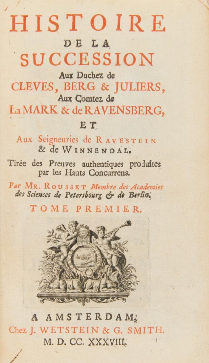 Histoire de la succession aux Duchez de Cleves, Berg & Juliers, aux Comtez de LaMark & de Ravensberg, et Aux Seigneuries de Ravestein & de Winnendal. 2 in 1 Bd.