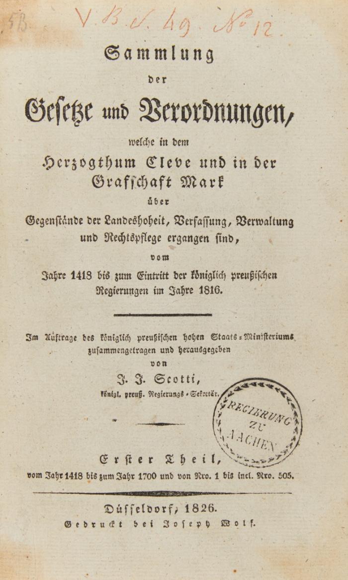 Sammlung der Gesetze und Verordnungen, welche in dem Herzogthum Cleve und in der Grafschaft Mark über Gegenstände der Landeshoheit, Verfassung, Verwaltung und Rechtspflege ergangen sind, vom Jahre 1418 bis zum Eintritt der königlich preußischen Regierungen im Jahre 1816. 5 Bde.