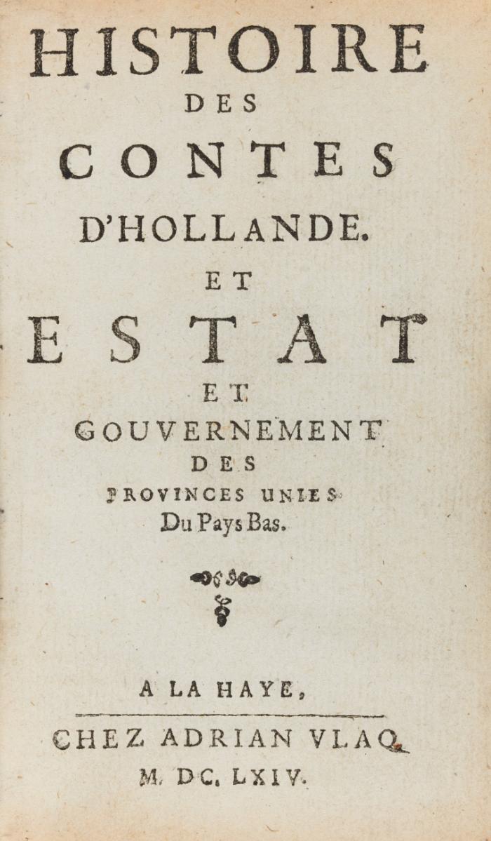 Histoire des comtes d'Hollande. Et estat et gouvernement des provinces unies du Pay Bas.