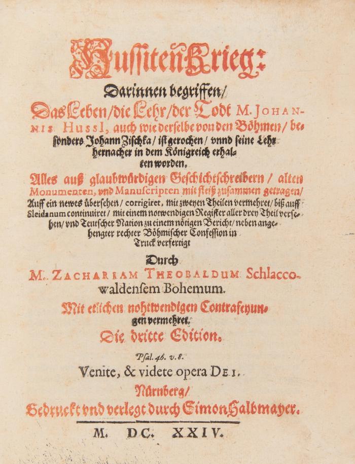 Hussiten Krieg: Darinnen begriffen das Leben, die Lehr, der Todt M. Johannis Huss, auch wie derselbe von den Böhmen, besonders Johan Zischka ist gerochen unnd seine Lehr hernacher in dem Königreich erhalten worden. Alles aus glaubwürdigen Geschichtsschreibern ... neben angehengter rechter Böhmischer  Confession. 3. verm. Aufl. (Tl.I) 4 Tle. in 1 Bd.