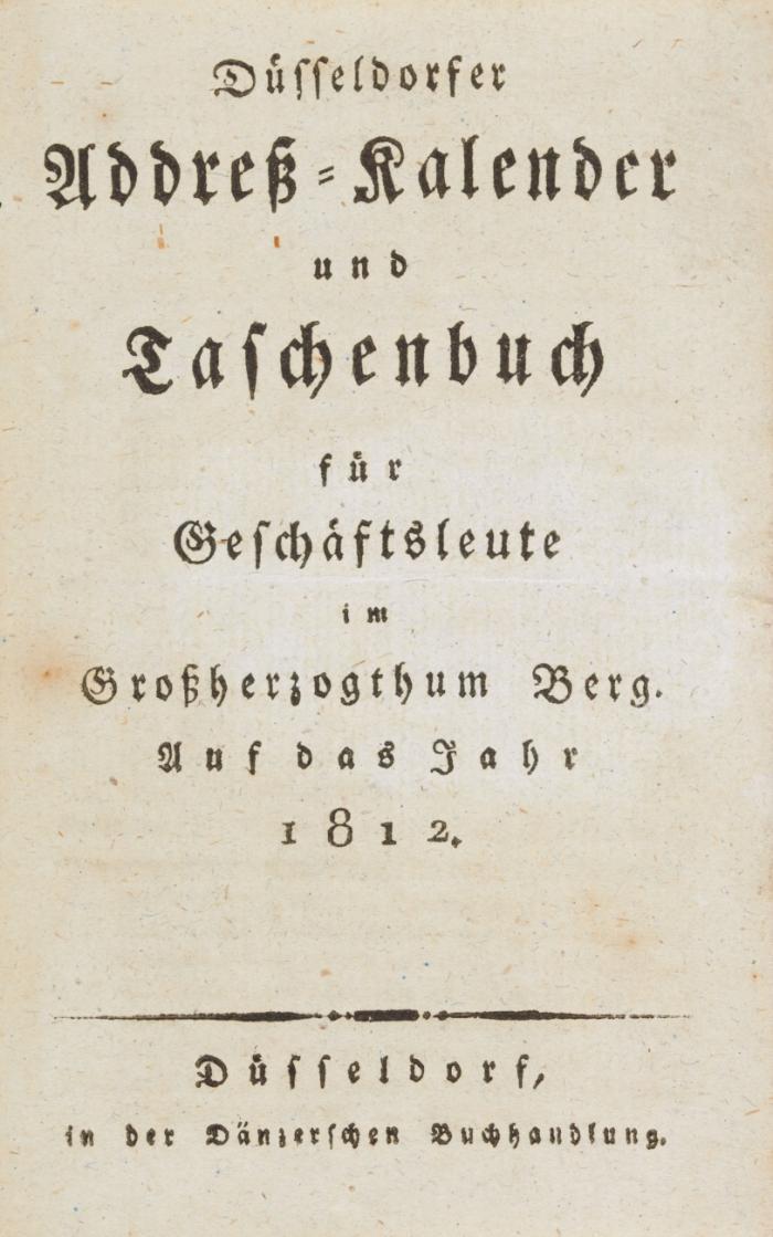 Düsseldorfer Addreß-Kalender und Taschenbuch für Geschäftsleute im Großherzogthum Berg. Auf das Jahr 1812.