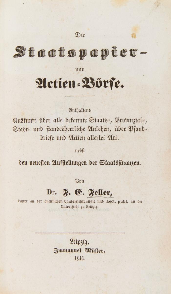 Die Staatspapier- und actien-Börse. Enthaltend Auskunft über alle bekannte Staats- Provinzial-, Stadt-, und standesherrliche Anlehen ... nebst den neuesten Ausstellungen der Staatsfinanzen.