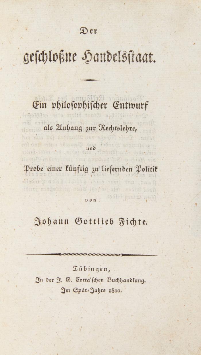 Der geschloßne Handelsstaat. Ein philosophischer Entwurf als Anhang zur Rechtslehre, und Probe einer künftig zu liefernden Politik.