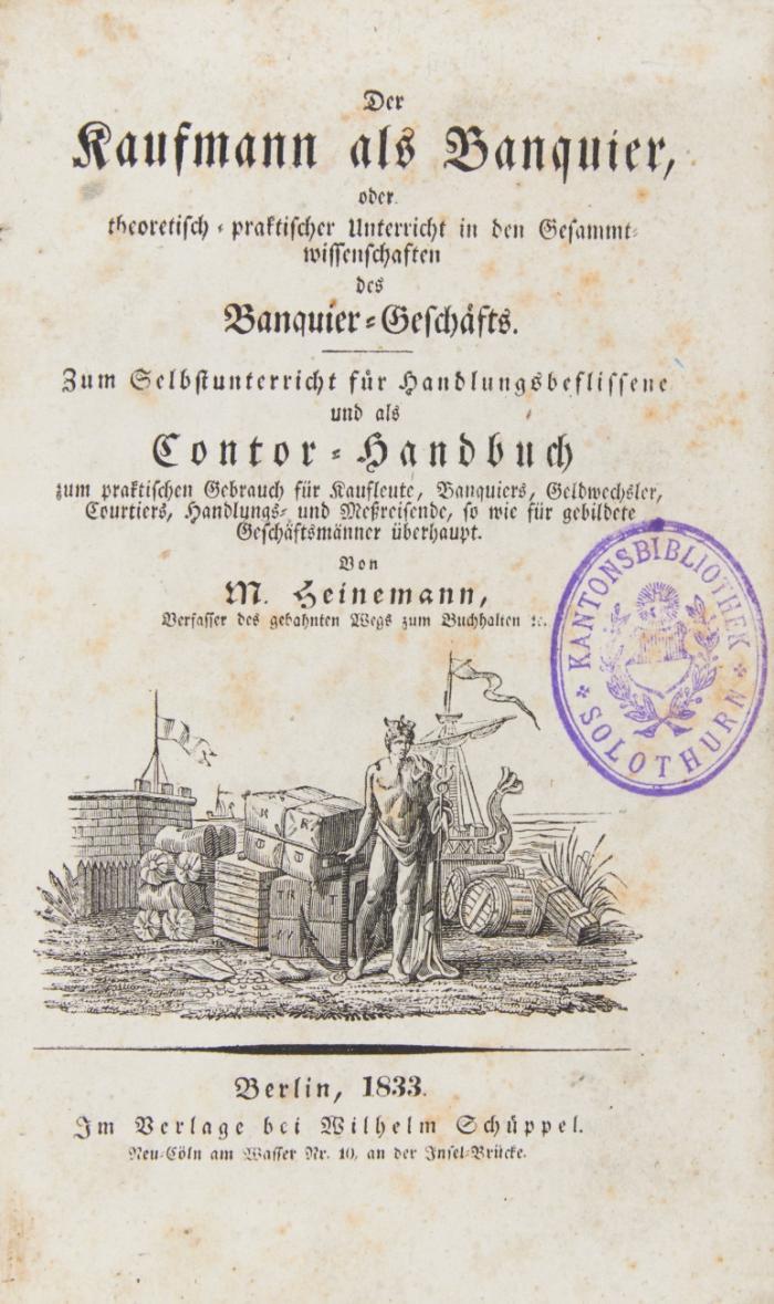 Der Kaufmann als Banquier, oder theoretisch-prktischer Unterricht in den Gesammtwissenschaften des Banquier-Geschäfts.