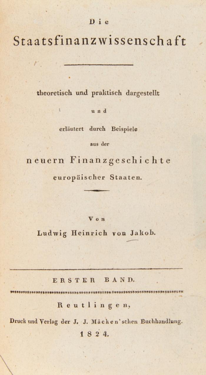 Die Staatsfinanzwissenschaft. Theoretisch und praktisch dargestellt und erläutert durch Beispiele aus der neuern Finanzgeschichte europäischer Staaten. 2 in 1 Bd.
