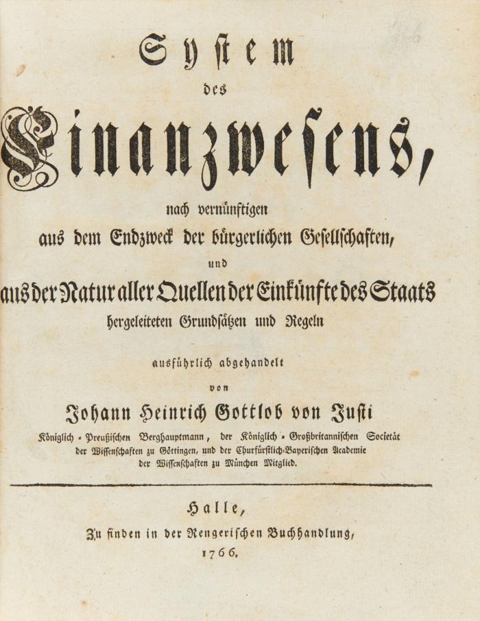 System des Finanzwesens, nach vernünftigen aus dem Endzweck der bürgerlichen Gesellschaften, und aus der Natur aller Quellen der Einkünfte des Staats hergeleiteten Grundsätzen und Regeln ausführlich abgehandelt.