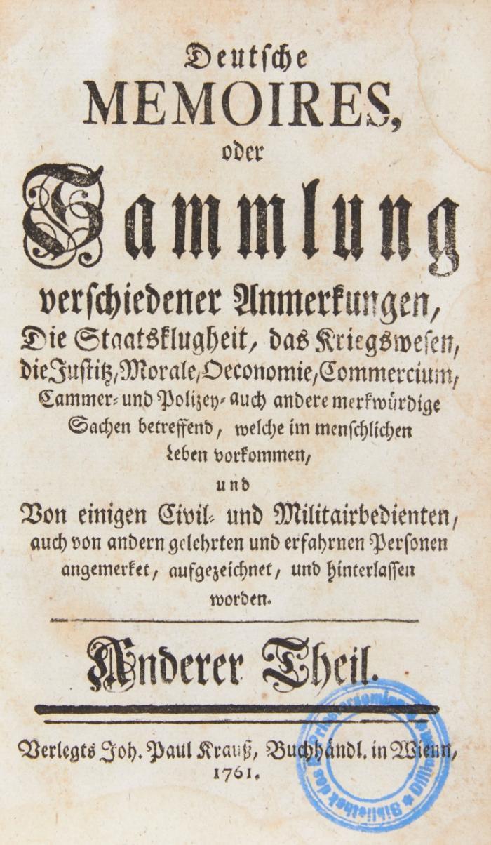 Deutsche Memoires, oder Sammlung verschiedener Anmerkungen, die Staatsklugheit, das Kriegswesen, die Justitz, Morale, Oeconomie Commercium ... etc. betreffend ... Anjetzo bey dieser dritten Auflage allenthalben verbessert, mit Anmerkungen versehen ...3 Tle. in 3 Bden.