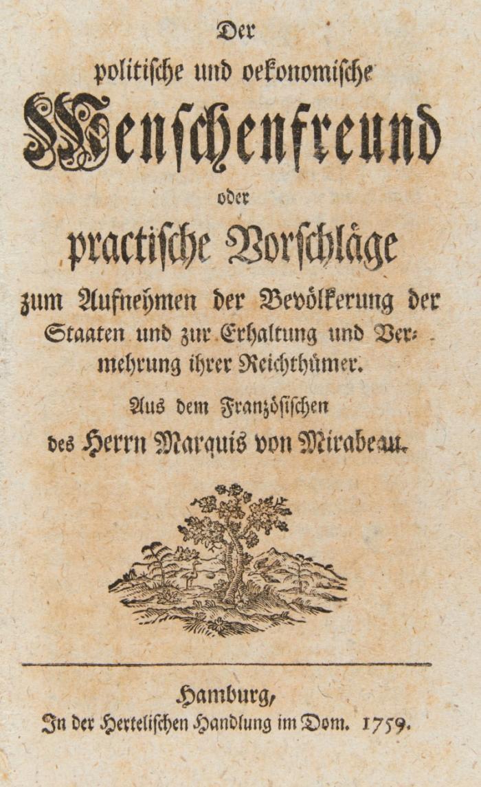 Der politische und oekonomische Menschenfreund oder practische Vorschläge zum Aufnehmen der Bevölkerung der Staaten und zur Erhaltung und Vermehrung ihrer Reichthümer. Aus dem Französischen. 3 Tle. in 2 Bden.