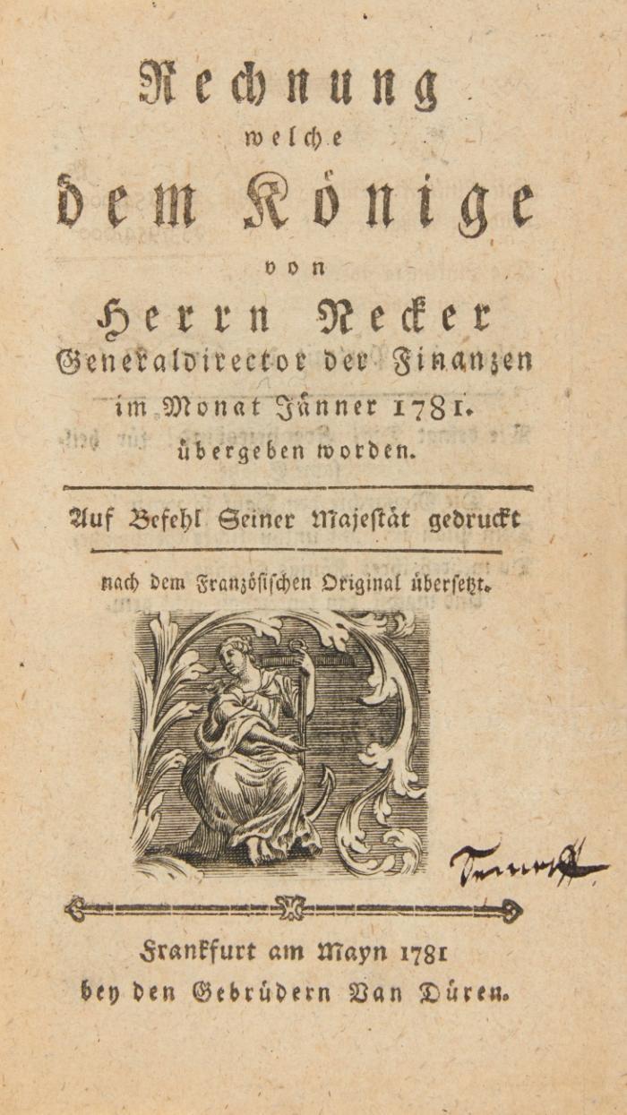 Rechnung welche dem Könige von Herrn Necker Generaldirektor der Finanzen im Monat Jänner 1781 übergeben worden. Nach dem Französischen Original übersetzt.