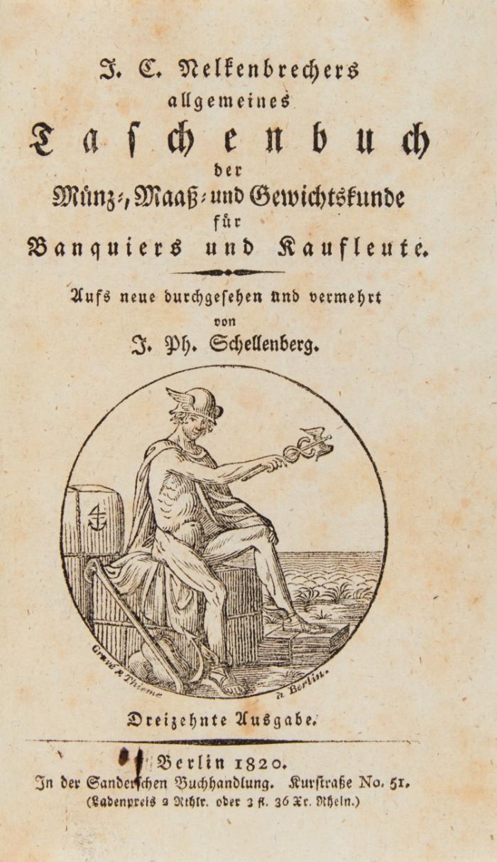 Allgemeines Taschenbuch der Münz-, Maaß- und Gewichtskunde für Banquiers und Kaufleute. Aufs neue durchgesehen und vermehrt von J. Ph. Schellenberg. 13. ausg.