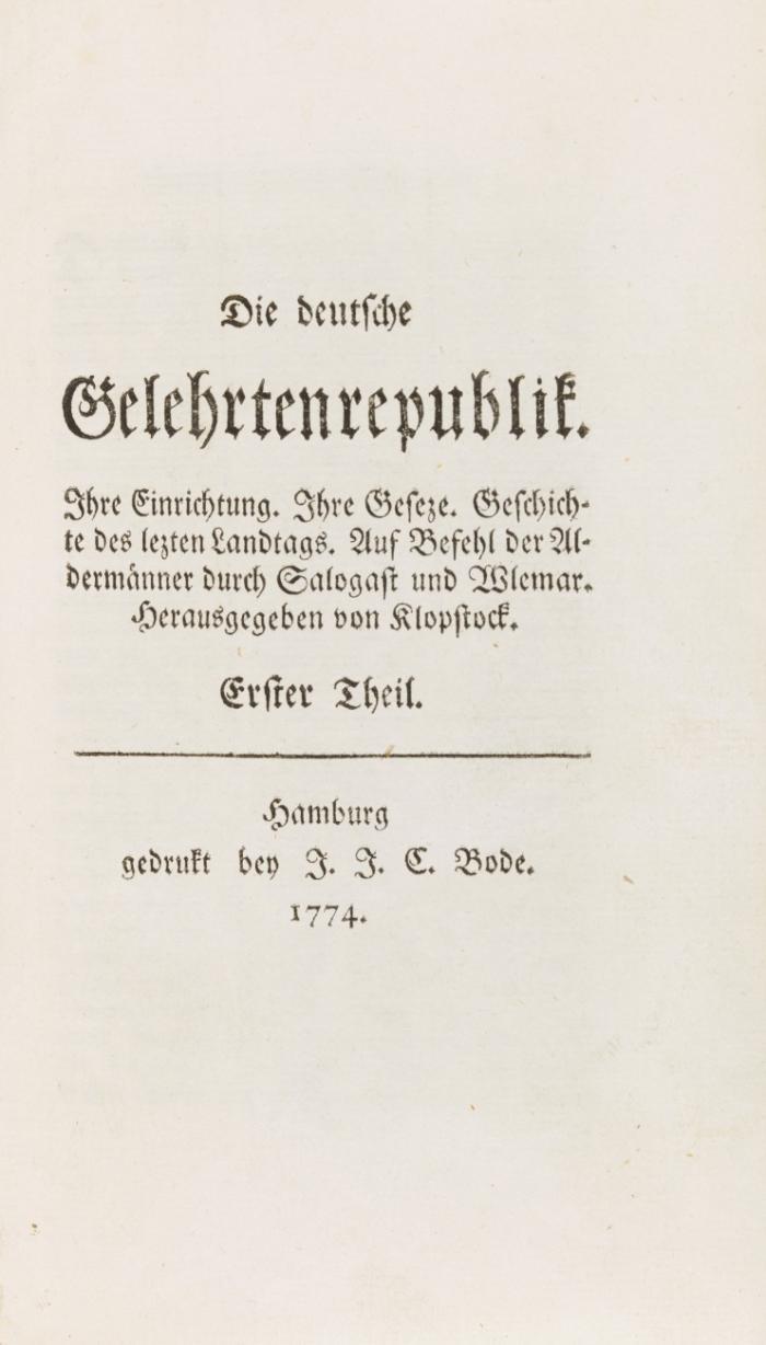 Die deutsche Gelehrtenrepublik. Ihre Einrichtung. Ihre Geseze. Geschichte des lezten Landtags. Auf Befehl der Aldermänner durch Salogast und Wlemar. Herausgegeben von Klopstock. Erster Theil (alles).