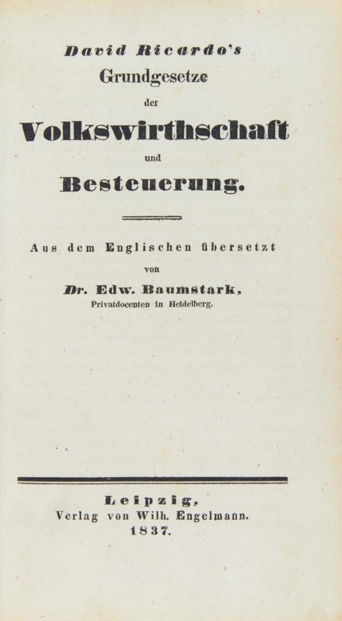 Grundgesetze der Volkswirthschaft und Besteuerung. / Volkswirthschaftlche Erläuterungen.  Aus dem Englischen übersetzt von E. Baumstark. 2 Bde.