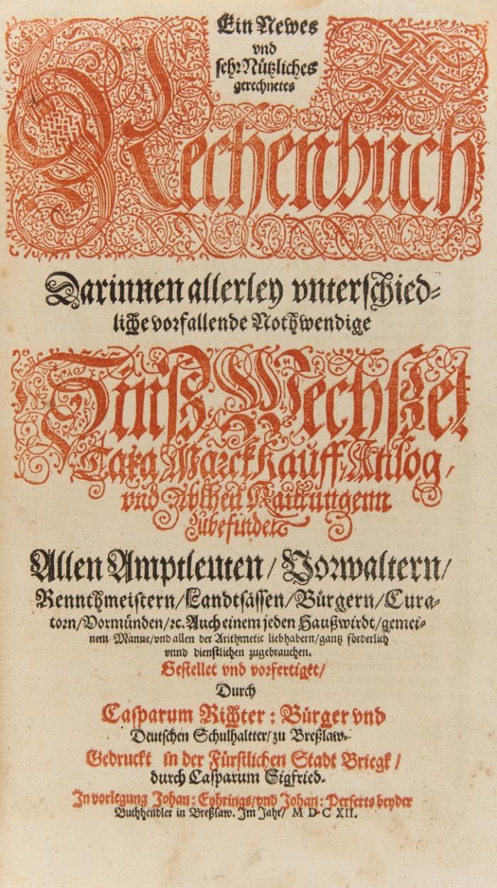 Ein newes und sehr nützliches gerechnetes Rechenbuch darinnen allerley unterschiedliche vorfallende nothwendige Zinß, Wechßel, Taxa, Marckkauff, Anlog, und Abtheil Raittungenn zubefinden.