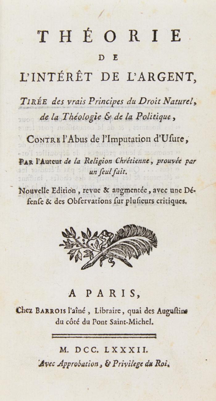 Théorie de l'intérêt de l'argent, tirée des vrais principes du droit naturel, de la théologie & de la politique, contre l'abus de l'imputation d'usure. Nouvelle Edition, revue & augmentée, avec une Défense & des Observations sur plusieurs critiques.