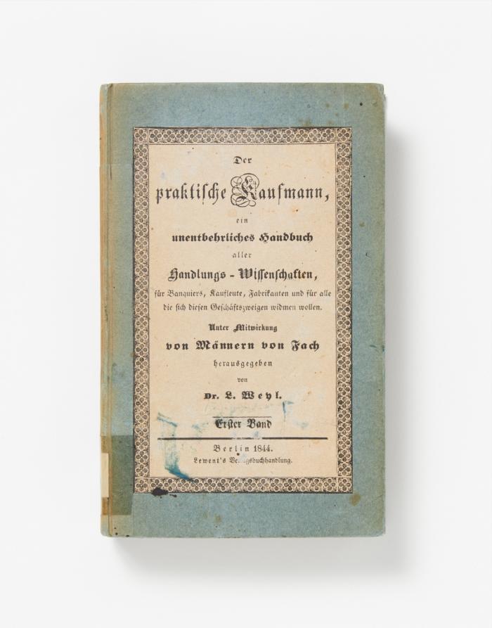 Der praktische Kaufmann, ein unentbehrliches Handbuch aller Handlungs-Wissenschaften, für Banquiers, Kaufleute, Fabrikanten und für alle, welche sich diesen Geschäftszweigen widmen wollen. 3 Bde.